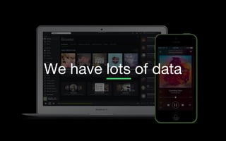 We have lots of data
 