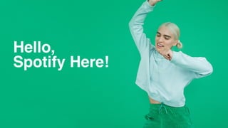 Hello,
Spotify Here!
 