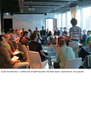 55

Guild unconference – a whole day of lightning talks and Open Space. Good format, very popular
 