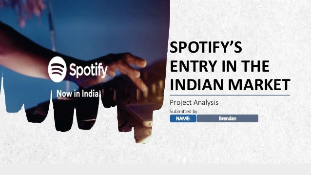 ALPINE SKI HOUSE
Project Analysis
SPOTIFY’S
ENTRY IN THE
INDIAN MARKET
NAME: Brendan
Submitted by:
 