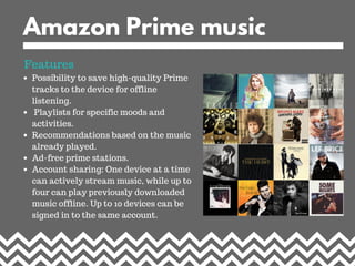 Amazon Prime music
Possibility to save high-quality Prime
tracks to the device for offline
listening.
Playlists for specif...