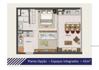 * Material de trein




Planta Opção – Espaços Integrados – 41m²
 