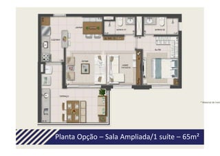 * Material de trein




Planta Opção – Sala Ampliada/1 suíte – 65m²
 