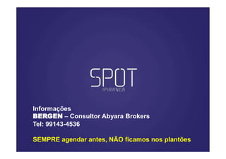 Informações
BERGEN – Consultor Abyara Brokers
Tel: 99143-4536

SEMPRE agendar antes, NÃO ficamos nos plantões
 