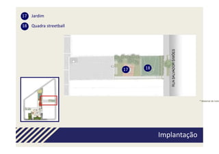 17 Jardim

18 Quadra streetball




                       17   18




                                               * Material de trein




                                 Implantação
 