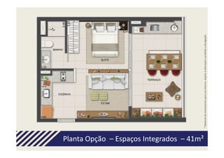 Planta Opção – Espaços Integrados – 41m²




                                           * Material de treinamento para uso interno. Sujeito à alteração e proibida a divulgação.
 