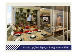 Planta opção - Espaços Integrados – 41m²




                                           * Material de treinamento para uso interno. Sujeito à alteração e proibida a divulgação.
 