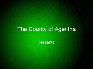The County of Agentha presents 