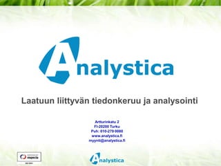 www.analystica.fi / 5.2007 / 7 v1.2 Laatuun liittyvän tiedonkeruu ja analysointi Artturinkatu 2 FI-20200 Turku Puh: 010-279 0080 www.analystica.fi myynti@analystica.fi 