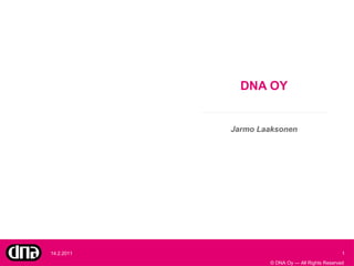DNA OY Jarmo Laaksonen 14.2.2011 