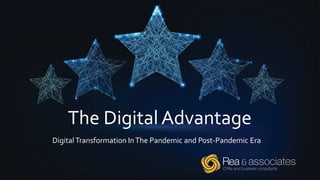 The Digital Advantage
DigitalTransformation InThe Pandemic and Post-Pandemic Era
 