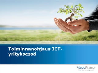 Toiminnanohjaus ICT-
yrityksessä


                       Suuntaa menestykseen
 