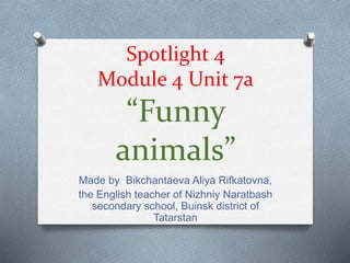 " Funny animals" Spotlight 4 module 4 unit 7a | PPTX
