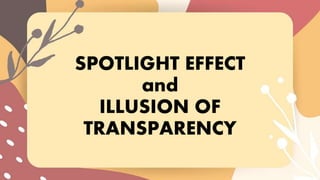 SPOTLIGHT EFFECT
and
ILLUSION OF
TRANSPARENCY
 
