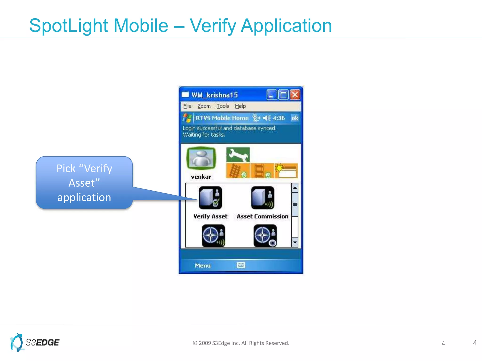 © 2009 S3Edge Inc. All Rights Reserved. 4
SpotLight Mobile – Verify Application
4
Pick “Verify
Asset”
application
 