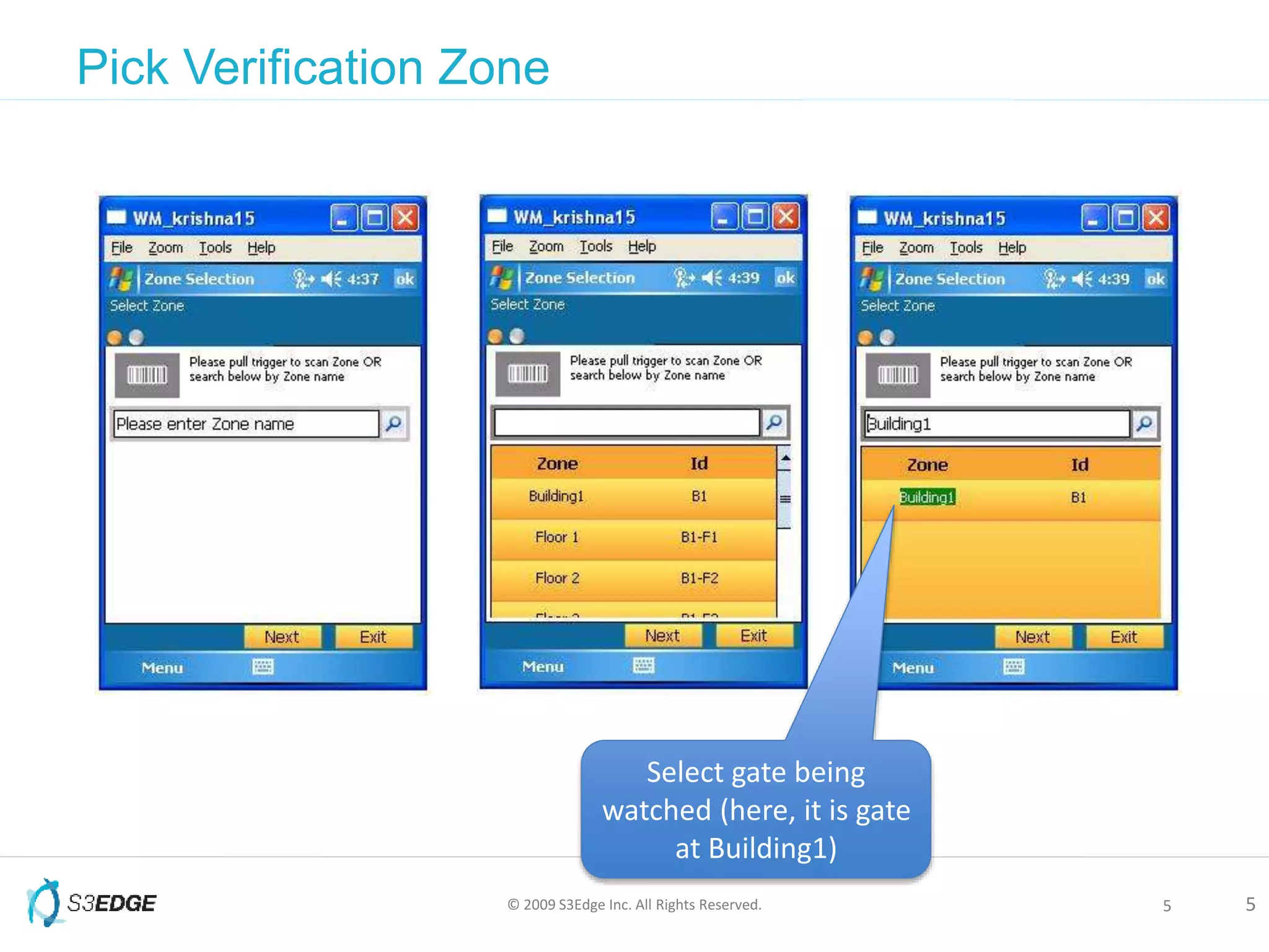 © 2009 S3Edge Inc. All Rights Reserved. 5
Pick Verification Zone
5
Select gate being
watched (here, it is gate
at Building1)
 