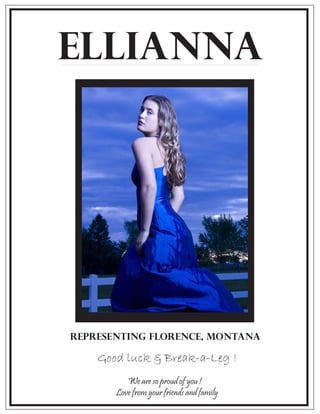Ellianna




Representing Florence, Montana

    Good luck & Break-a-Leg !
          We are so proud of you !
       Love from your friends and family
 