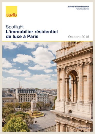Savills World Research
Paris Residentiel
savills.fr/research
Spotlight
L'immobilier résidentiel
de luxe à Paris Octobre 2015
 