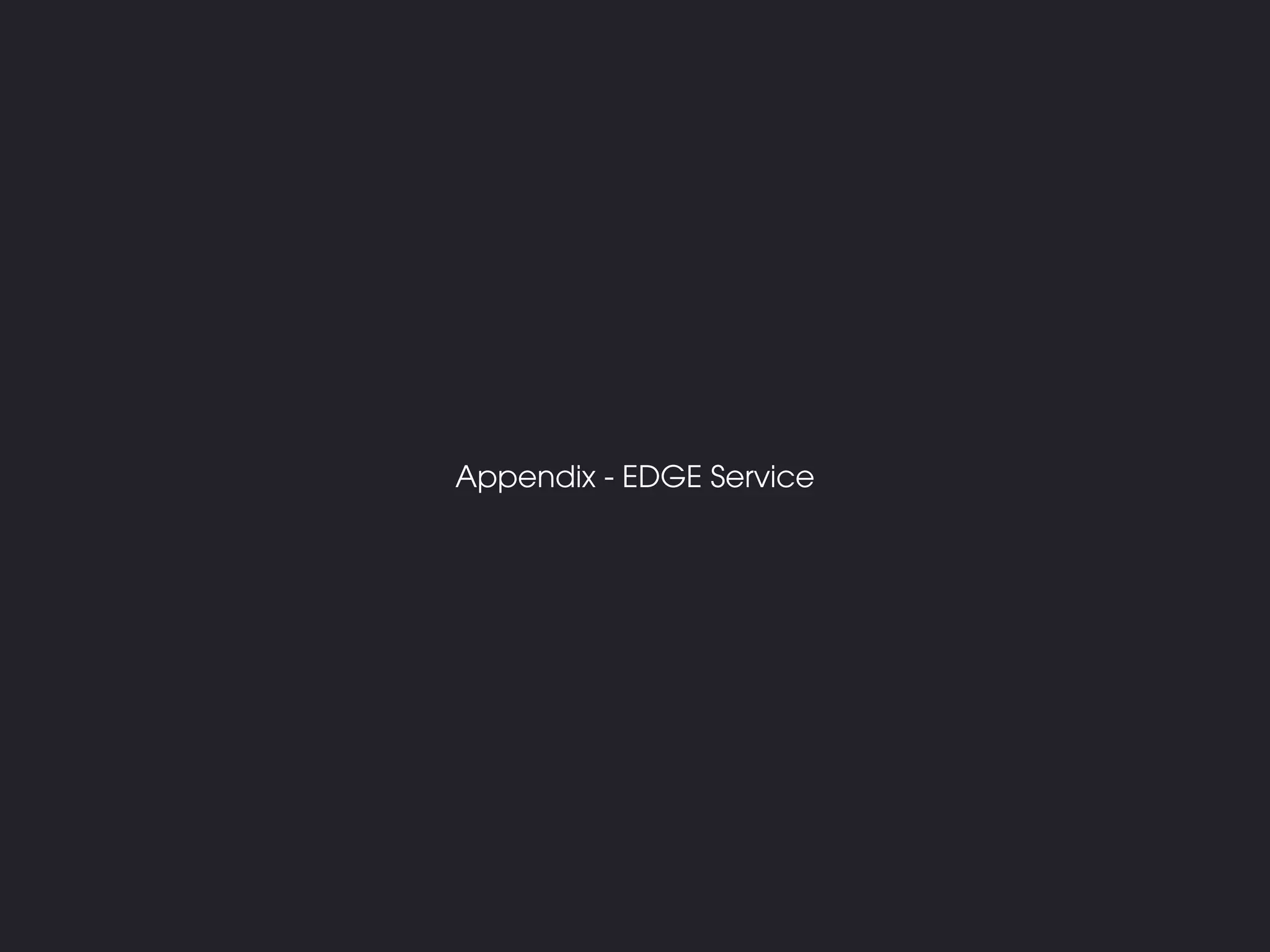 Appendix - EDGE Service
 
