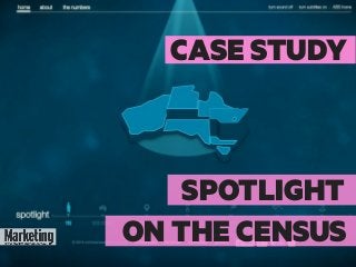 SPOTLIGHT
ON THE CENSUS
CASE STUDY
 