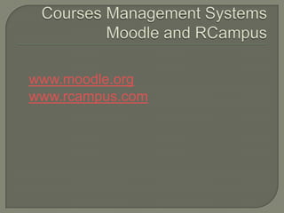 Courses Management SystemsMoodle and RCampuswww.moodle.orgwww.rcampus.com