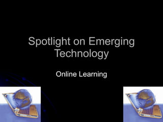 Spotlight on Emerging Technology Online Learning 