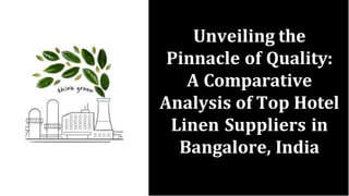 Unveiling the
Pinnacle of Quality:
A Comparative
Analysis of Top Hotel
Linen Suppliers in
Bangalore, India
 
