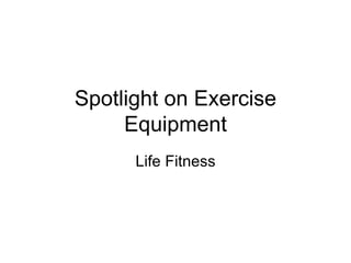 Spotlight on Exercise Equipment Life Fitness 