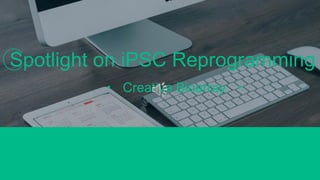 Spotlight on iPSC Reprogramming
Creative Bioarray
 