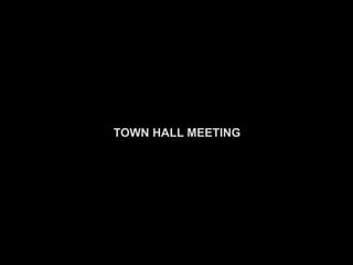 TOWN HALL MEETING
 