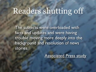 Readers shutting off
The subjects were overloaded with
facts and updates and were having
trouble moving more deeply into t...