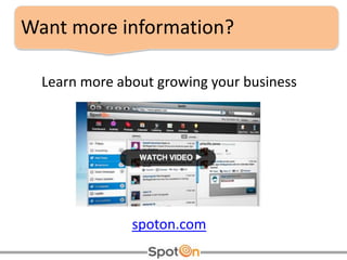 Want more information? Learn more about growing your business  spoton.com 
