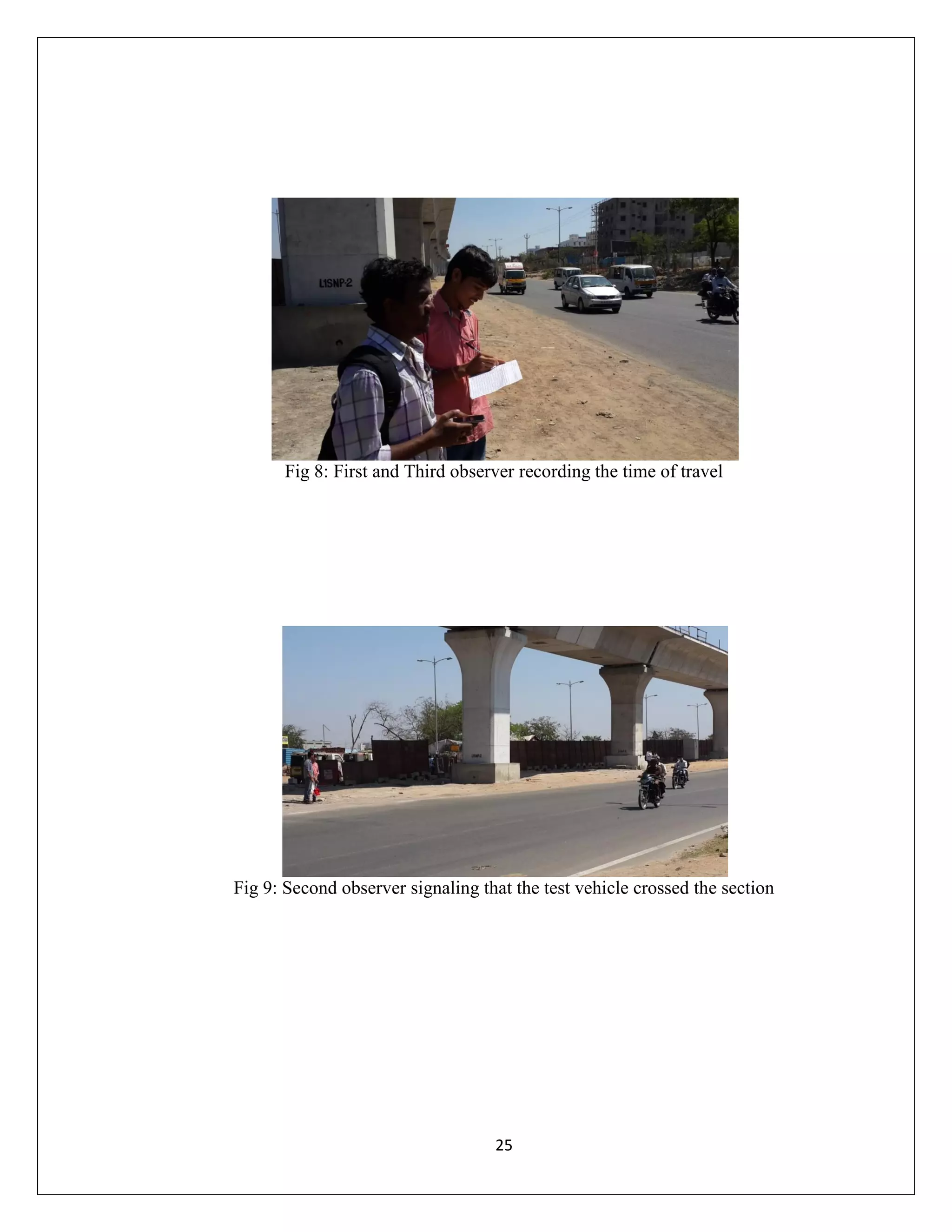 25
Fig 8: First and Third observer recording the time of travel
Fig 9: Second observer signaling that the test vehicle crossed the section
 
