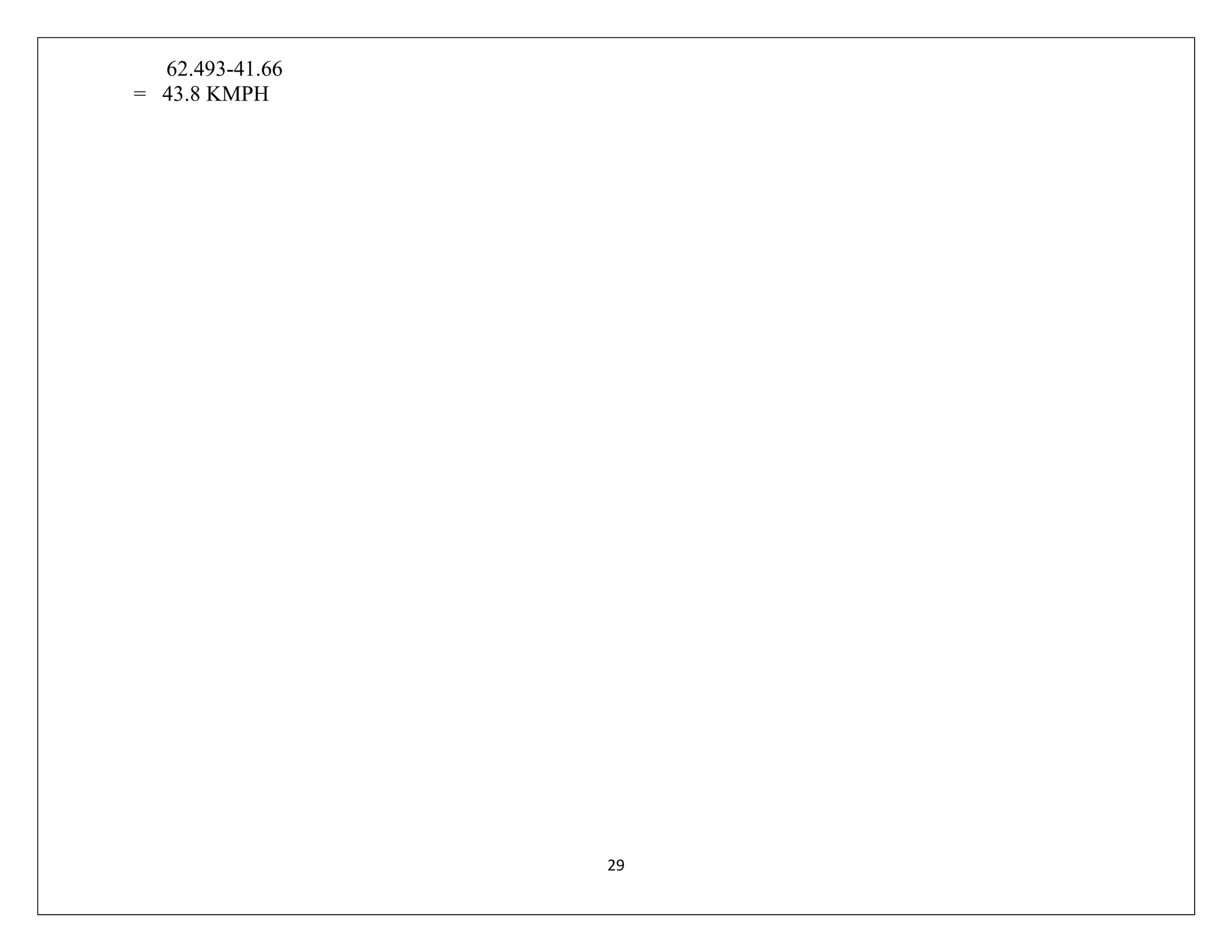 29
62.493-41.66
= 43.8 KMPH
 