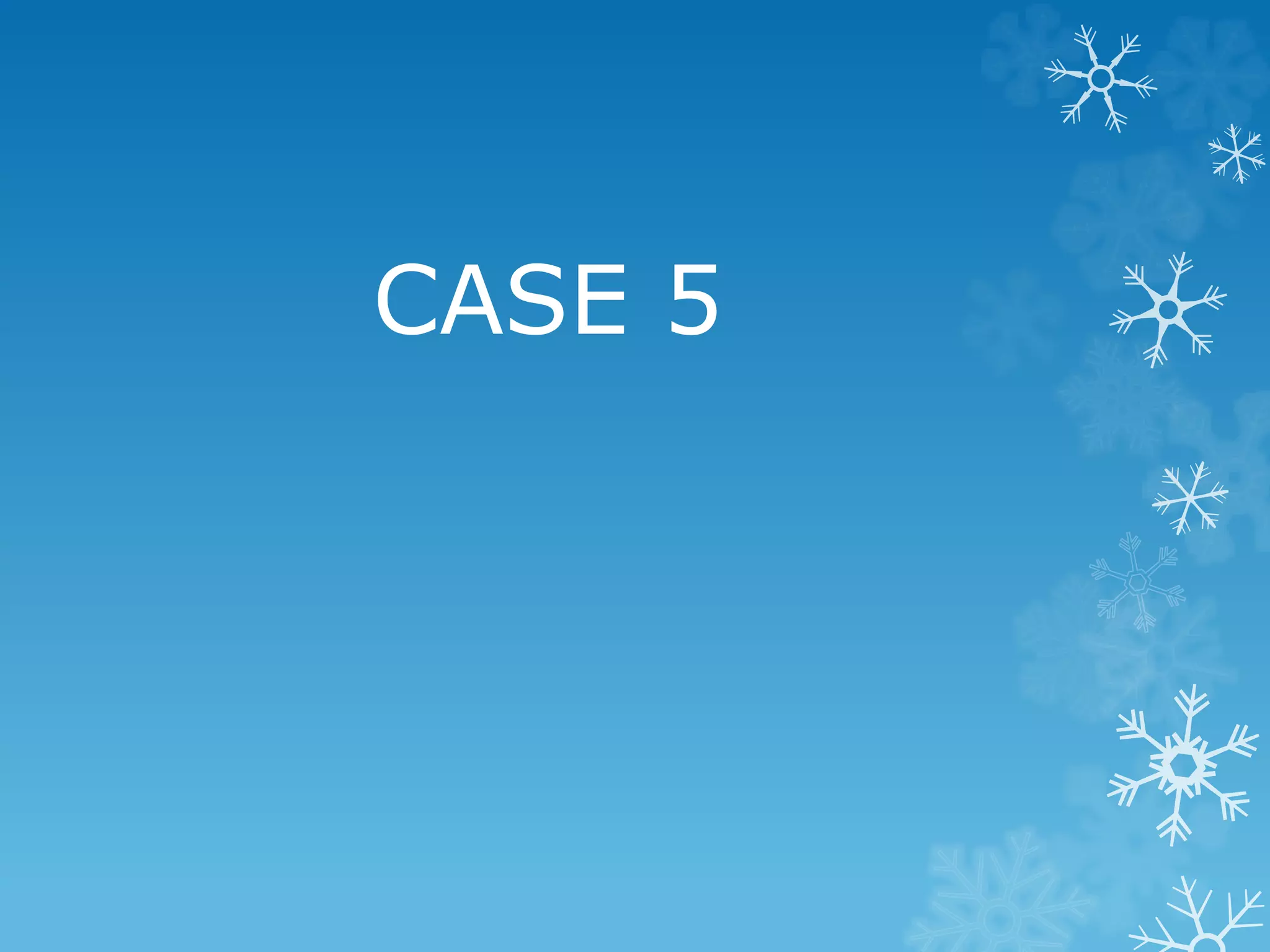 CASE 5
 