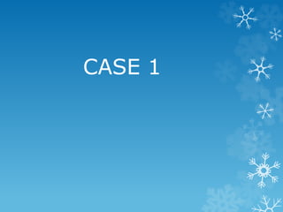 CASE 1
 