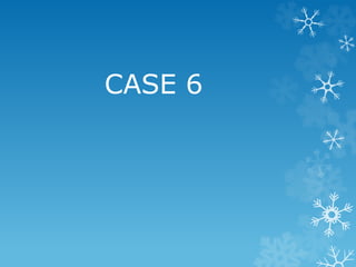 CASE 6
 