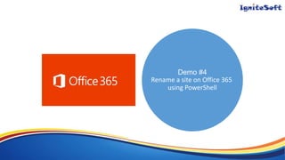 Demo #4
Rename a site on Office 365
using PowerShell
 