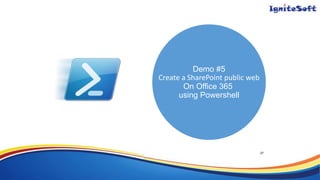 Demo #5
Create a SharePoint public web
On Office 365
using Powershell
27
 