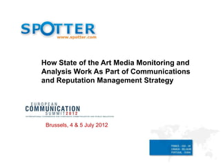 How State of the Art Media Monitoring and
Analysis Work As Part of Communications
and Reputation Management Strategy




 Brussels, 4 & 5 July 2012
 