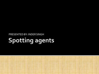 Spoting Agent Spotting agents | PPT