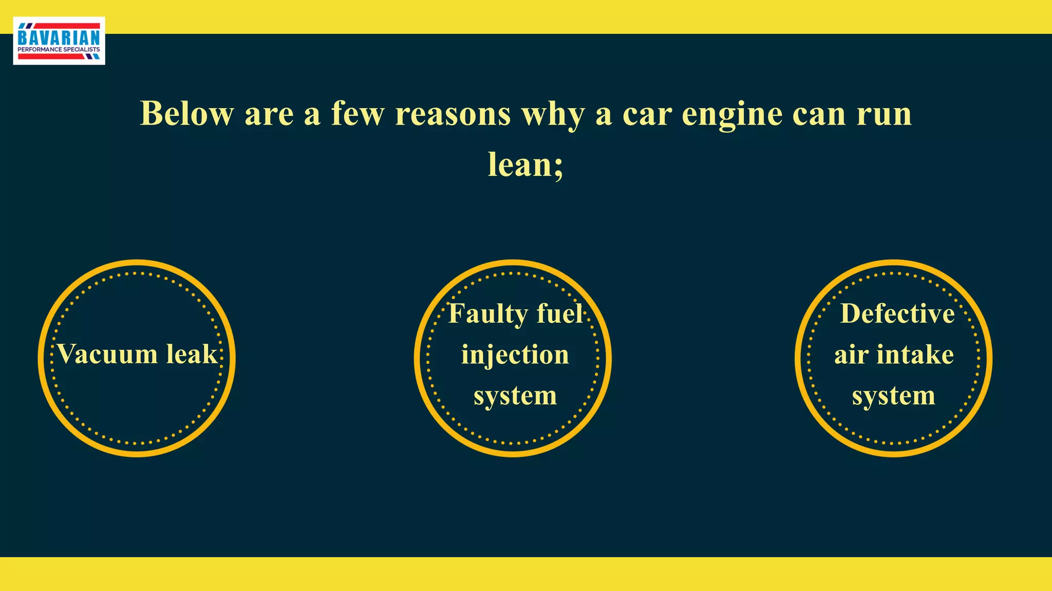 Below are a few reasons why a car engine can run
lean;
Vacuum leak
Faulty fuel
injection
system
Defective
air intake
system