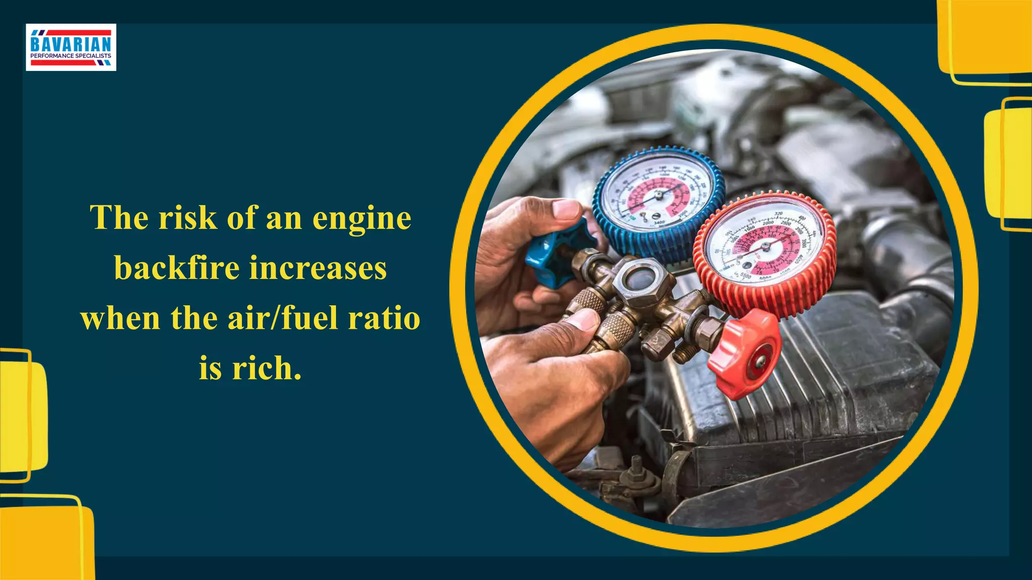 The risk of an engine
backfire increases
when the air/fuel ratio
is rich.
