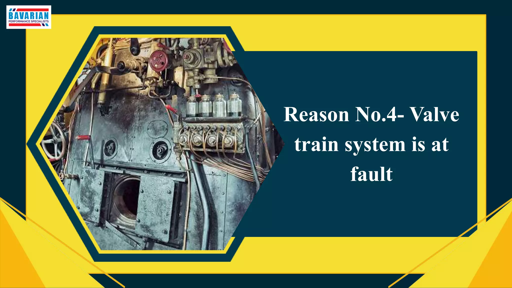 Reason No.4- Valve
train system is at
fault