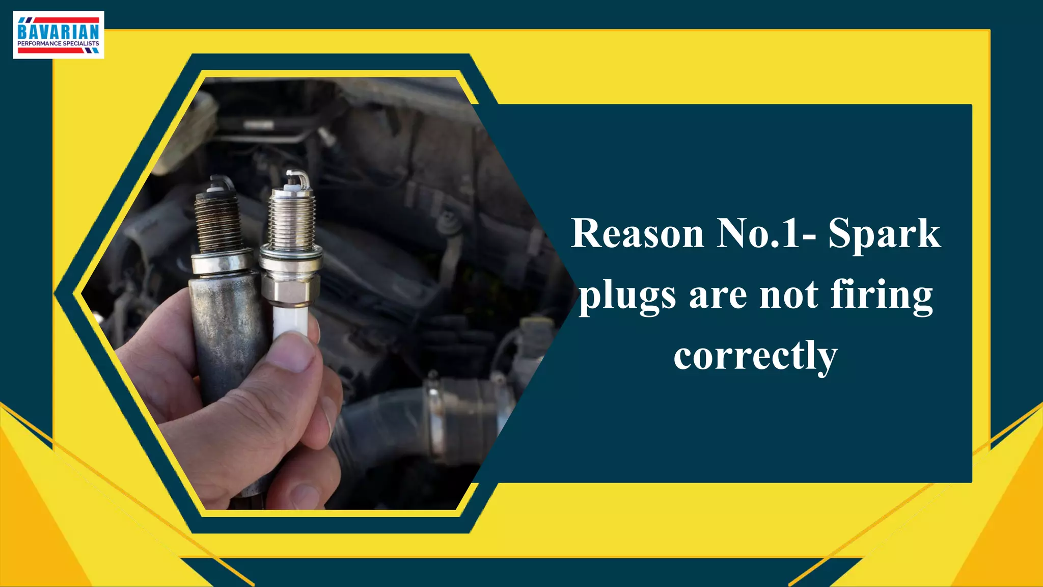 Reason No.1- Spark
plugs are not firing
correctly
