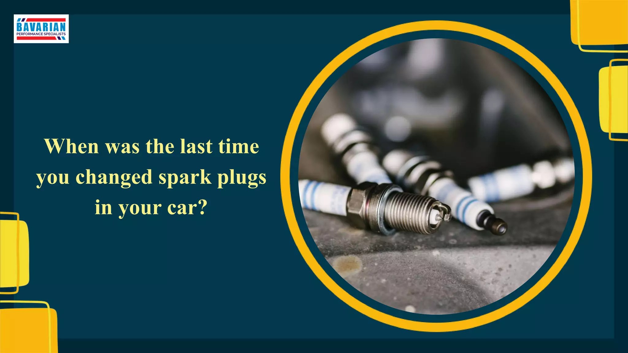 When was the last time
you changed spark plugs
in your car?
