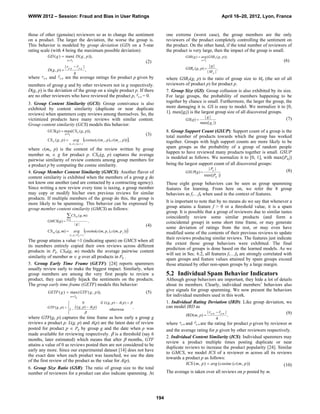 WWW 2012 – Session: Fraud and Bias in User Ratings                                                                                                  April 16–20, 2012, Lyon, France


those of other (genuine) reviewers so as to change the sentiment                                        one extreme (worst case), the group members are the only
on a product. The larger the deviation, the worse the group is.                                         reviewers of the product completely controlling the sentiment on
This behavior is modeled by group deviation (GD) on a 5-star                                            the product. On the other hand, if the total number of reviewers of
rating scale (with 4 being the maximum possible deviation):                                             the product is very large, then the impact of the group is small.
          GD ( g )  max( D ( g , p )),                                                                           GSR ( g )  avg (GSR P ( g , p )),
                          p Pg
                                                                                            (2)                                p Pg
                                                                                                                                                                               (6)
                        | rp, g  rp, g |                                                                                          |g|
          D( g , p)                                 ,                                                            GSRP ( g , p)        ,
                                    4                                                                                             |Mp |
where rp, g and rp, g are the average ratings for product p given by                                    where GSRP(g, p) is the ratio of group size to Mp (the set of all
members of group g and by other reviewers not in g respectively.                                        reviewers of product p) for product p.
D(g, p) is the deviation of the group on a single product p. If there                                   7. Group Size (GS): Group collusion is also exhibited by its size.
are no other reviewers who have reviewed the product p, rp, g = 0.                                      For large groups, the probability of members happening to be
3. Group Content Similarity (GCS): Group connivance is also                                             together by chance is small. Furthermore, the larger the group, the
exhibited by content similarity (duplicate or near duplicate                                            more damaging it is. GS is easy to model. We normalize it to [0,
reviews) when spammers copy reviews among themselves. So, the                                           1]. max(|gi|) is the largest group size of all discovered groups.
                                                                                                                               |g|                                        (7)
victimized products have many reviews with similar content.                                                       GS ( g ) 
Group content similarity (GCS) models this behavior:                                                                         max(| gi |)

          GCS( g )  max(CSG ( g , p)),                                                                 8. Group Support Count (GSUP): Support count of a group is the
                        pPg                                                                (3)         total number of products towards which the group has worked
          CS G ( g , p )          avg              cosine(c(m , p), c(m
                                                                 i          j   , p )) ,               together. Groups with high support counts are more likely to be
                             mi , m j  g , i  j

where c(mi, p) is the content of the review written by group                                            spam groups as the probability of a group of random people
                                                                                                        happen to have reviewed many products together is small. GSUP
member mi  g for product p. CSG(g, p) captures the average
                                                                                                        is modeled as follows. We normalize it to [0, 1], with max(|Pgi|)
pairwise similarity of review contents among group members for
a product p by computing the cosine similarity.                                                         being the largest support count of all discovered groups:
                                                                                                                                       | Pg |
4. Group Member Content Similarity (GMCS): Another flavor of                                                      GSUP( g )                                                    (8)
                                                                                                                                 max(| Pgi |)
content similarity is exhibited when the members of a group g do
not know one another (and are contacted by a contracting agency).                                       These eight group behaviors can be seen as group spamming
Since writing a new review every time is taxing, a group member                                         features for learning. From here on, we refer the 8 group
may copy or modify his/her own previous reviews for similar                                             behaviors as f1…f8 when used in the context of features.
products. If multiple members of the group do this, the group is
more likely to be spamming. This behavior can be expressed by                                           It is important to note that by no means do we say that whenever a
group member content similarity (GMCS) as follows:                                                      group attains a feature f > 0 or a threshold value, it is a spam
                                                                                                        group. It is possible that a group of reviewers due to similar tastes
                          CS
                         mg
                                      M   ( g , m)                                                      coincidently review some similar products (and form a
          GMCS( g )                                     ,                                              coincidental group) in some short time frame, or may generate
                                     |g|                                                    (4)         some deviation of ratings from the rest, or may even have
          CS M ( g , m)            avg              cosine(c(m, p ), c(m, p ))
                                                                     i            j                     modified some of the contents of their previous reviews to update
                               pi , p j Pg ,i  j
                                                                                                        their reviews producing similar reviews. The features just indicate
The group attains a value ≈1 (indicating spam) on GMCS when all
                                                                                                        the extent those group behaviors were exhibited. The final
its members entirely copied their own reviews across different
                                                                                                        prediction of groups is done based on the learned models. As we
products in Pg. CSM(g, m) models the average pairwise content
                                                                                                        will see in Sec. 6.2, all features f1…f8 are strongly correlated with
similarity of member m  g over all products in Pg .
                                                                                                        spam groups and feature values attained by spam groups exceed
5. Group Early Time Frame (GETF): [24] reports spammers                                                 those attained by other non-spam groups by a large margin.
usually review early to make the biggest impact. Similarly, when
group members are among the very first people to review a                                               5.2 Individual Spam Behavior Indicators
product, they can totally hijack the sentiments on the products.                                        Although group behaviors are important, they hide a lot of details
The group early time frame (GETF) models this behavior:                                                 about its members. Clearly, individual members’ behaviors also
          GETF ( g )  max ( GTF ( g , p )),                                                (5)         give signals for group spamming. We now present the behaviors
                               p Pg                                                                    for individual members used in this work.
                                  0           if L( g , p)  A( p )                                  1. Individual Rating Deviation (IRD): Like group deviation, we
                                                                                                       can model IRD as
          GTF ( g , p )   L( g , p)  A( p )                           ,
                           1                         otherwise
                          
                                                                                                                                | rp ,m  rp ,m |                   (9)
                                                                                                                   IRD ( m, p )                    ,
where GTF(g, p) captures the time frame as how early a group g                                                                                  4
reviews a product p. L(g, p) and A(p) are the latest date of review                                     where rp,m and rp ,m are the rating for product p given by reviewer m
posted for product p  Pg by group g and the date when p was                                            and the average rating for p given by other reviewers respectively.
made available for reviewing respectively.  is a threshold (say 6
                                                                                                        2. Individual Content Similarity (ICS): Individual spammers may
months, later estimated) which means that after  months, GTF
                                                                                                        review a product multiple times posting duplicate or near
attains a value of 0 as reviews posted then are not considered to be
                                                                                                        duplicate reviews to increase the product popularity [24]. Similar
early any more. Since our experimental dataset [14] does not have
                                                                                                        to GMCS, we model ICS of a reviewer m across all its reviews
the exact date when each product was launched, we use the date
                                                                                                        towards a product p as follows:
of the first review of the product as the value for A(p).
                                                                                                                   ICS ( m , p )  avg ( cosine ( c ( m , p ))           (10)
6. Group Size Ratio (GSR): The ratio of group size to the total
number of reviewers for a product can also indicate spamming. At                                        The average is taken over all reviews on p posted by m.




                                                                                                  194
 