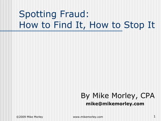 Spotting Fraud:  How to Find It, How to Stop It ,[object Object],[object Object]