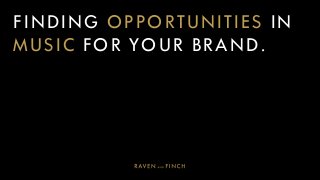 FINDING OPPORTUNITIES IN
MUSIC FOR YOUR BRAND.
 