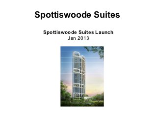 Spottiswoode Suites
 Spottiswoode Suites Launch
          Jan 2013
 